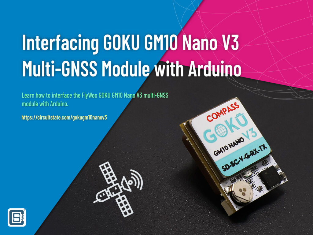 Interfacing GOKU GM10 Nano V3 GNSS Module with Arduino Featured Image CIRCUITSTATE Electronics