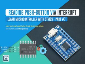 Learn Microcontroller with STM8S Part 7 Read Push-Button with Interrupt Featured Image by CIRCUITSTATE Electronics